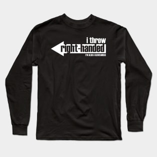 I Throw Right-Handed  & I'm a Gloveaholic (white text) Long Sleeve T-Shirt